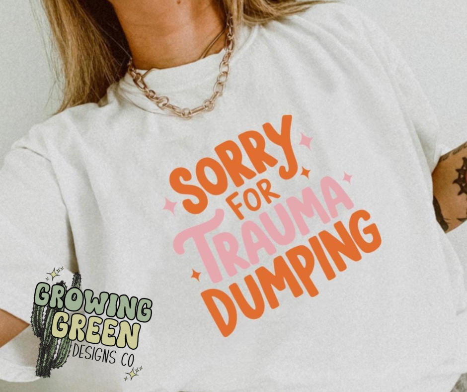 Sorry For Trauma Dumping