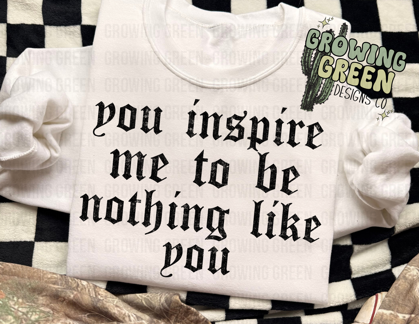 You Inspire Me To Be Nothing Like You