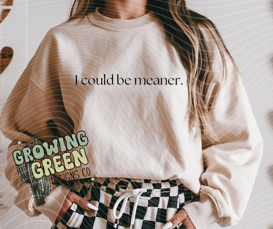 I could be meaner.