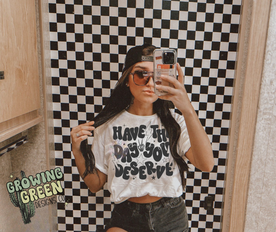 Have The Day You Deserve
