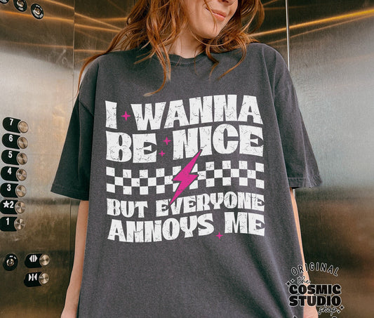I wanna be nice but everyone annoys me