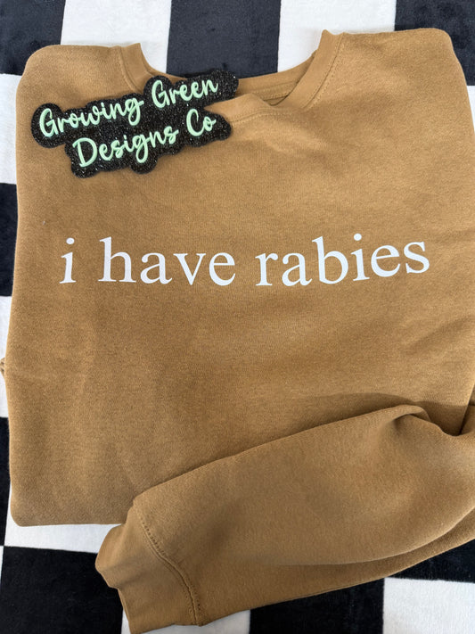 I have rabies Sweatshirt