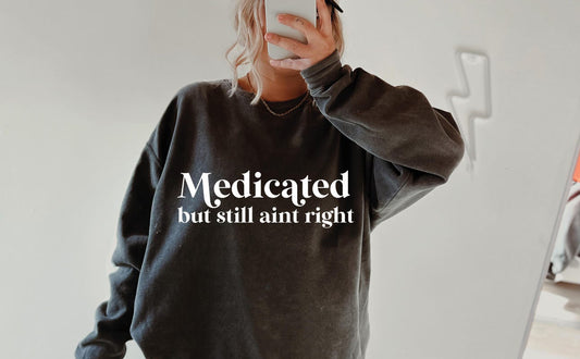 Medicated But Still Ain’t Right