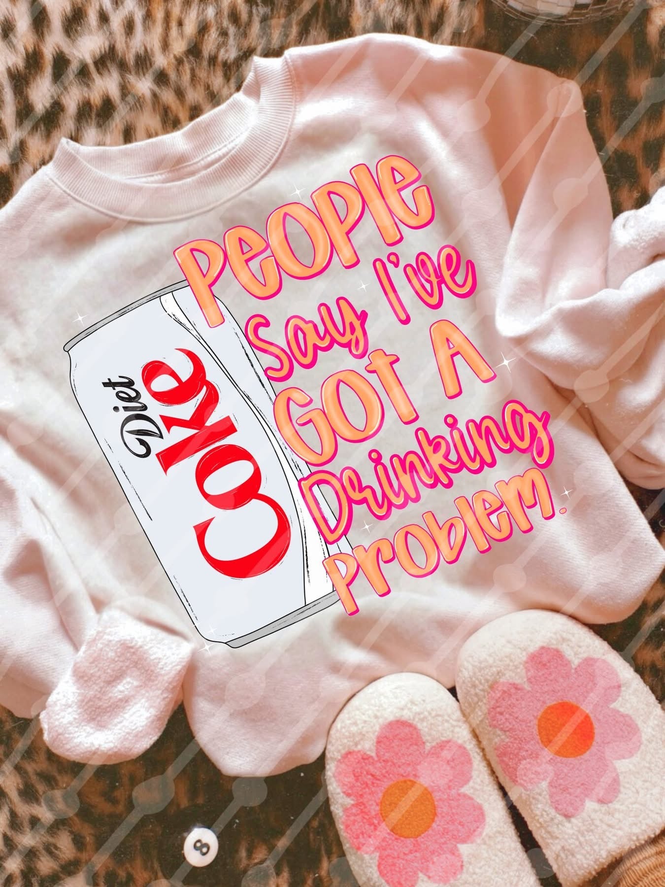 People Say I Got A Drinking Problem CUSTOM