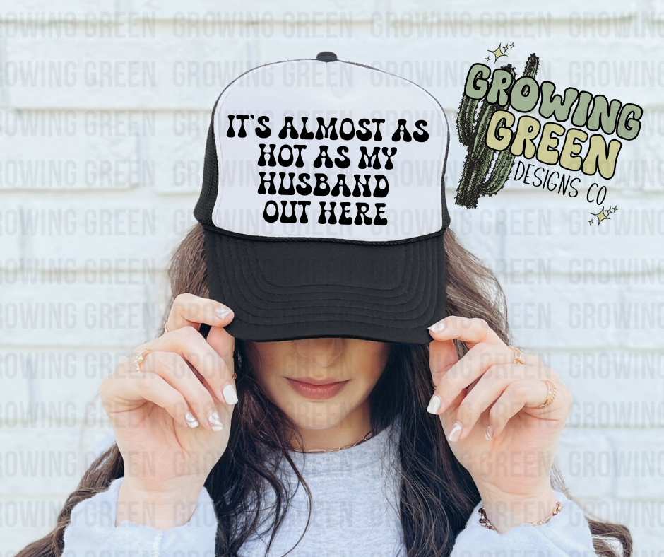 It's Almost As Hot As My Husband Trucker Hat
