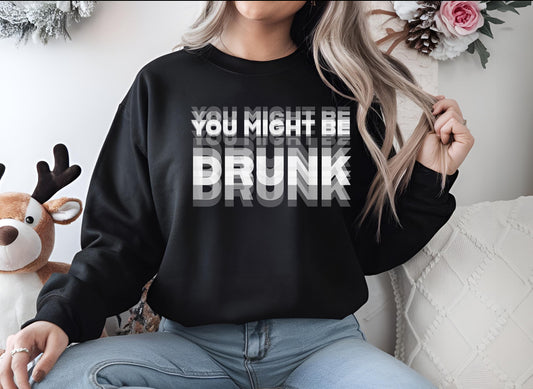 You might be drunk
