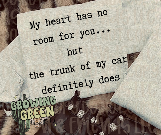 My heart has no room but my trunk does