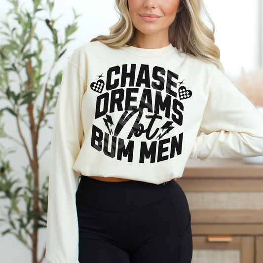 Chase Dreams Not Bum Men