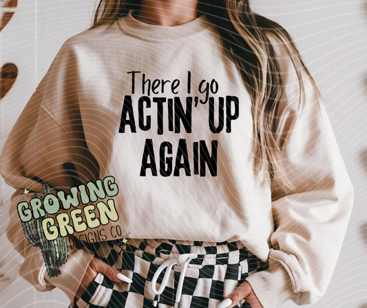 There I Go Actin Up Again