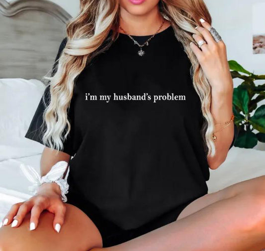 I’m my husbands problem