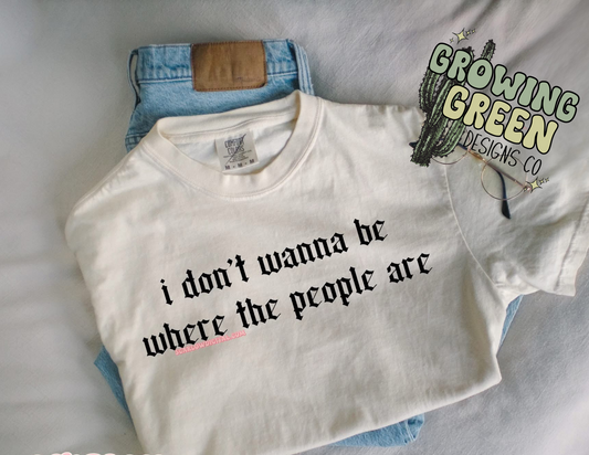 I don’t wanna be where the people are