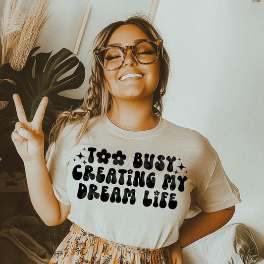 Too Busy Creating My Dream Life