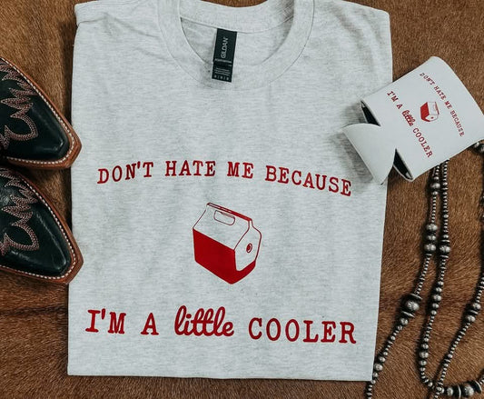 Don't hate me because im a little cooler