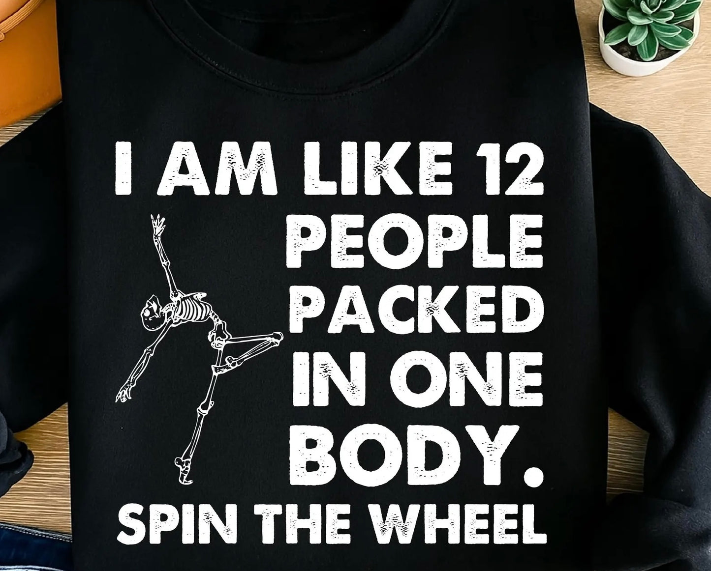 I’m like 12 people