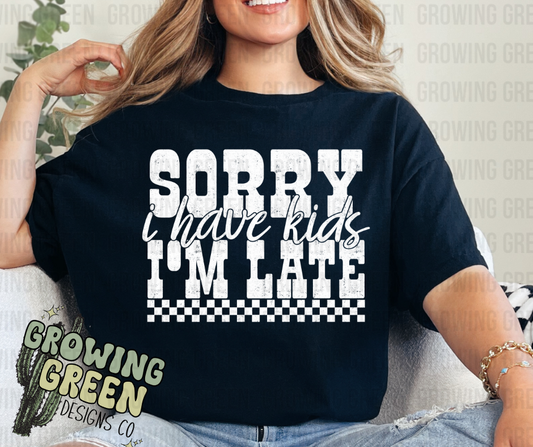 Sorry I'm Late I have Kids