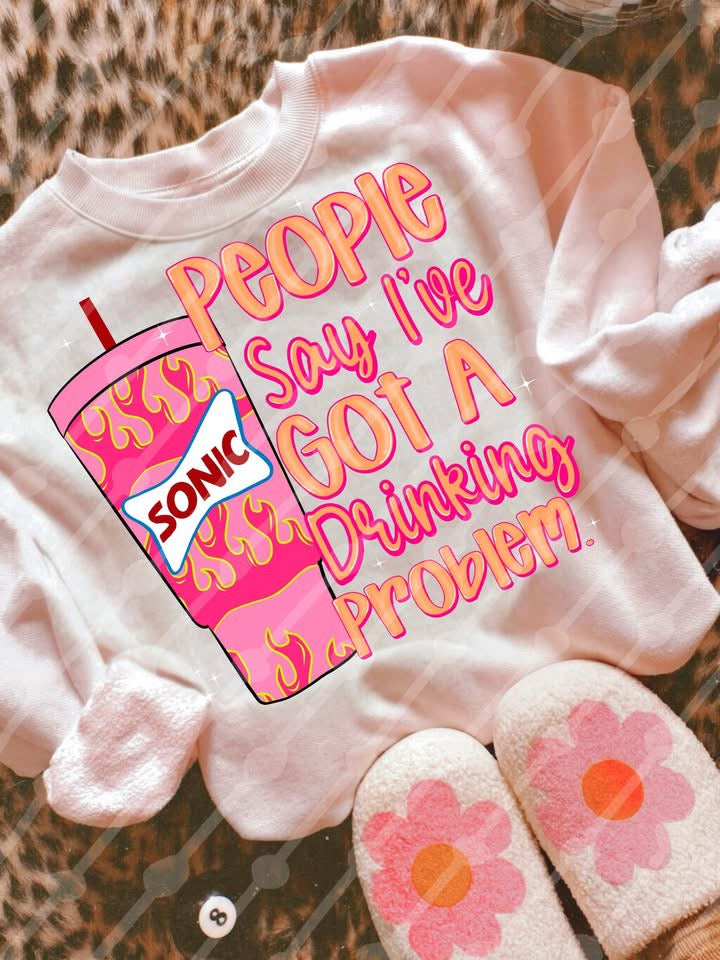 People Say I Got A Drinking Problem CUSTOM