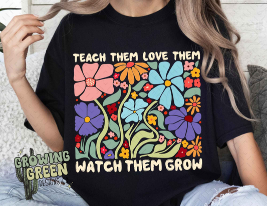 Teach Them Love Them Watch Them Grow
