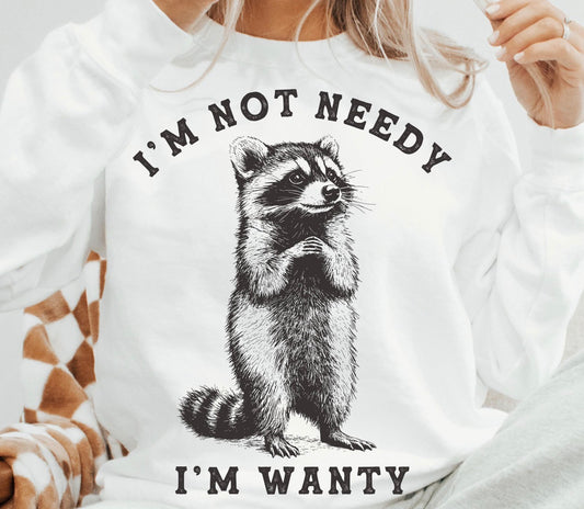 I’m not needy I’m wanty