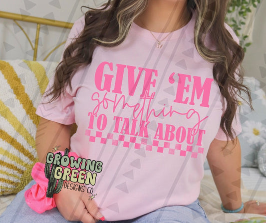 Give ‘Em Something To Talk About