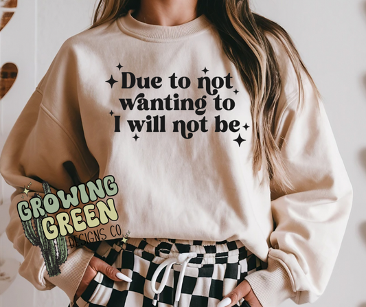 Due To Not Wanting To I Will Not Be