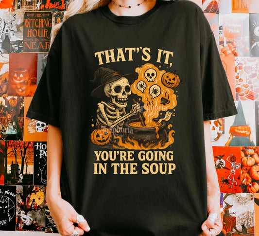 That's It You Are Going In the Soup