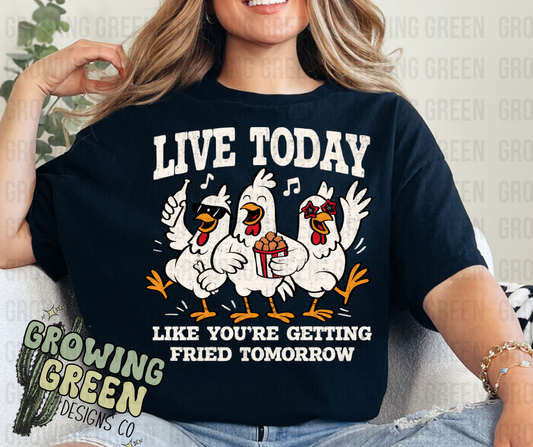 Live today like you’re getting fried tomorrow