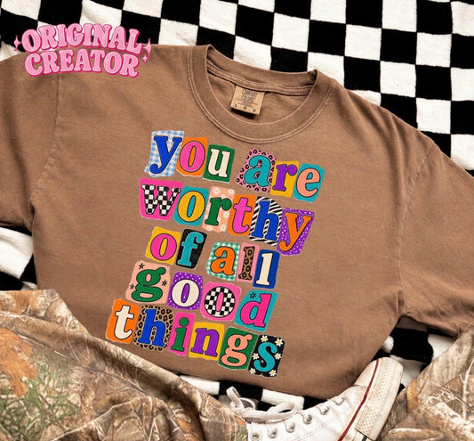 You are worthy of all good things