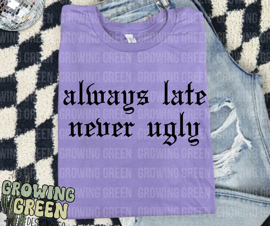 Always Late Never Ugly