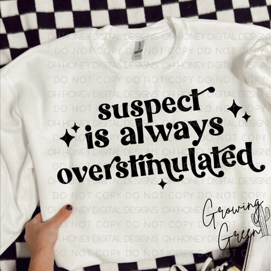 Suspect Is Always Overstimulated
