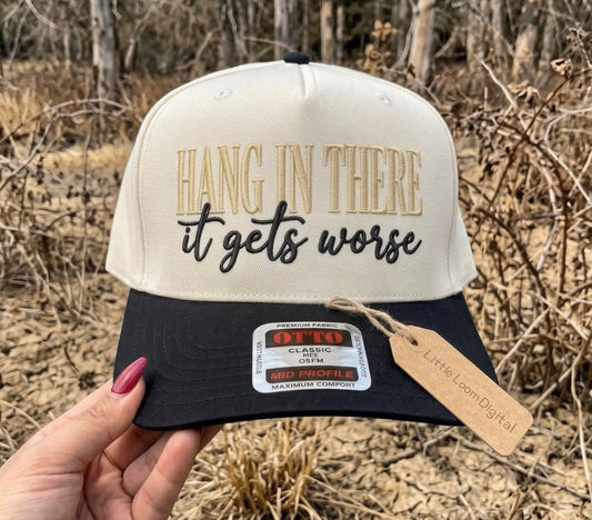 Hang In There It Gets Worse Embroidered Hat
