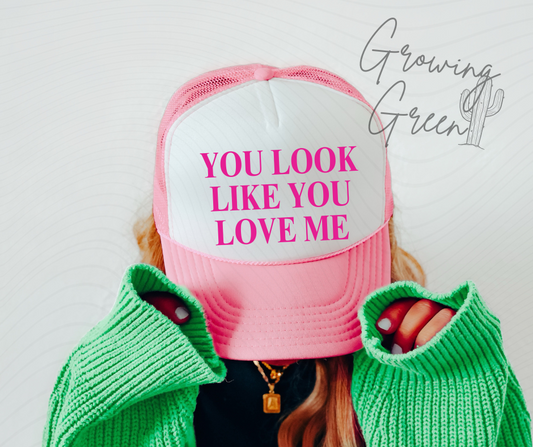 You Look Like You Love Me Trucker Hat